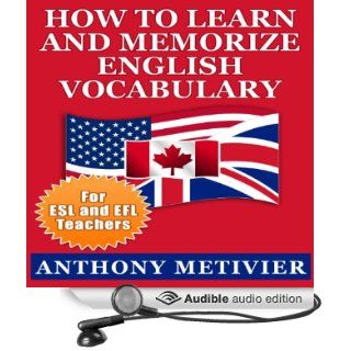 How to Learn and Memorize English Vocabulary Using a Memory Palace Specifically Designed for the English Language Special Edition for ESL & EFL Teachers (Audible Audio Edition) Anthony Metivier, Chris Brinkley Books