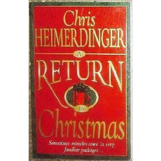 A Return to Christmas Sometimes Miracles Come in Very Familiar Packages Chris Heimerdinger 9781577340522 Books