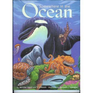 Somewhere in the Ocean Jennifer Ward, T. J. Marsh, Kenneth J. Spengler 9780873587488  Children's Books