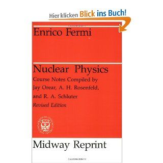 Nuclear Physics A Course Given by Enrico Fermi at the University of Chicago Enrico Fermi Fremdsprachige Bücher