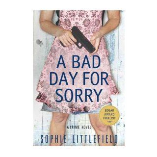 A Bad Day for Sorry Sophie Littlefield Books