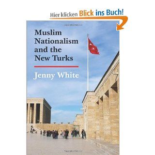 Muslim Nationalism and the New Turks Princeton Studies in Muslim Politics Jenny White Fremdsprachige Bücher