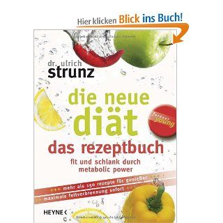 Die neue Dit. Das Rezeptbuch. Fit und schlank durch metabolic power Forever young Ulrich Strunz Bücher