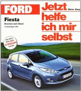 Ford Fiesta Benziner und Diesel ab Modelljahr 2008 Jetzt helfe ich mir selbst Dieter Korp Bücher