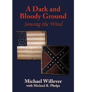 A Dark and Bloody Ground Sowing the Wind A DARK AND BLOODY GROUND SOWING THE WIND By Willever, Michael Author Jan 26 2010 Paperback Michael Willever Bücher