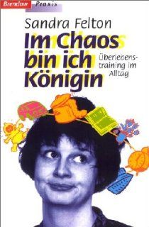 Im Chaos bin ich Knigin Sandra Felton Bücher