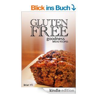 Gluten Free Bread Recipes   Gluten Free Goodness (English Edition) eBook Brian B. Kindle Shop