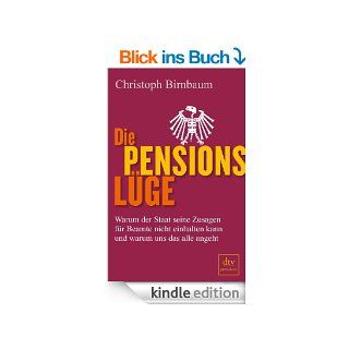 Die Pensionslge Warum der Staat seine Zusagen fr Beamte nicht einhalten kann und warum uns das alle angeht eBook Christoph Birnbaum Kindle Shop