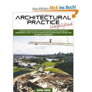 Architectural Practice Simplified A Survival Guide and Checklists for Building Construction and Site Improvements as well as Tips on Architecture, Building Design, Construction and Project Management Gang Chen Fremdsprachige Bücher