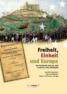 Freiheit, Einheit und Europa Das Hambacher Fest von 1832   Ursachen, Ziele, Wirkungen Joachim Kermann, Gerhard Nestler, Dieter Schiffmann Bücher