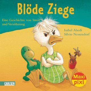 Maxi Pixi Nr. 17 Blde Ziege   Dumme Gans Eine Geschichte von Streit und Vershnung Isabel Abedi, Silvio Neuendorf Bücher