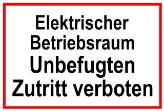 Hinweisschild aus Kunststoff   Elektrischer Betriebsraum Unbefugten Zutritt verboten   20 x 30 cm Baumarkt
