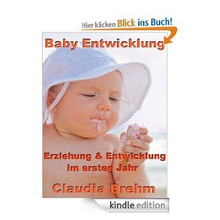 Baby Entwicklung   Erziehung und Entwicklung im ersten Jahr eBook Claudia Brehm Kindle Shop