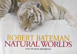 Robert Bateman, Natural Worlds Robert Bateman, Rick Archbold Fremdsprachige Bücher