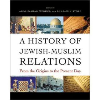 A History of Jewish Muslim Relations From the Origins to the Present Day