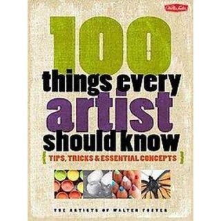 100 Things Every Artist Should Know (Paperback)