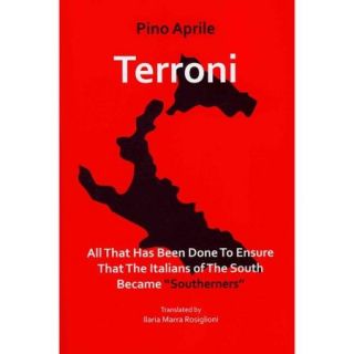 Terroni All That Has Been Done to Ensure That the Italians of the South Became "Southerners"
