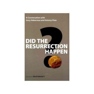 Did the Resurrection Happen? A Conversation With Gary Habermas and Antony Flew