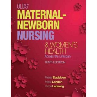 Olds' Maternal Newborn Nursing & Women's Health Across the Lifespan