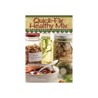 Quick Fix Healthy Mix 225 Healthy and Affordable Mix Recipes to Stock Your Kitchen