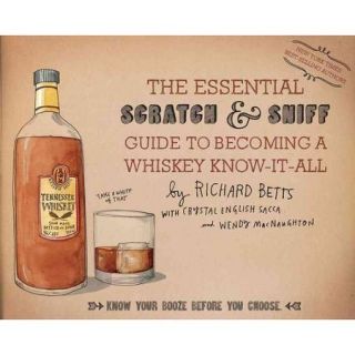 The Essential Scratch & Sniff Guide to Becoming a Whiskey Know it All Know Your Booze Before You Choose