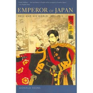 Emperor Of Japan Meiji And His World, 1852 1912