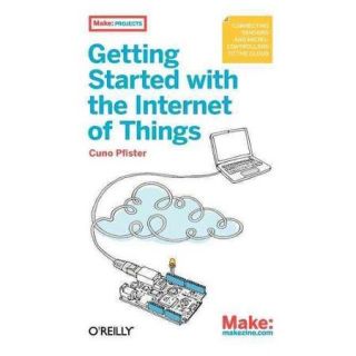 Getting Started With the Internet of Things Connecting Sensors and Microcontrollers to the Cloud