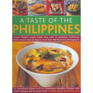 A Taste of the Philippines Classic Filipino Recipes Made Easy With 70 Authentic Traditional Dishes Shown Step by Step in Beautiful Photographs, Try Sensational Dishes Such as Ce