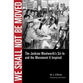 We Shall Not Be Moved The Jackson Woolworth's Sit In and the Movement It Inspired