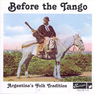 Before the Tango Argentinas Folk Tradition