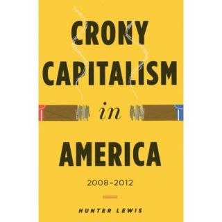Crony Capitalism in America 2008 2012