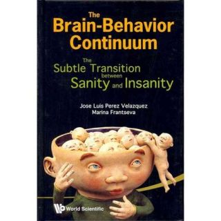 The Brain Behaviour Continuum The Subtle Transition Between Sanity and Insanity