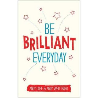 Be Brilliant Every Day Use the Power of Positive Psychology to Make an Impact on Life
