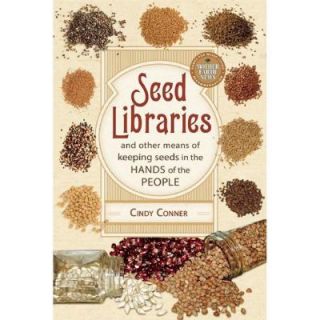 Seed Libraries And Other Means of Keeping Seeds in the Hands of the People 9780865717824