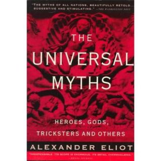 The Universal Myths Heroes, Gods, Tricksters and Others