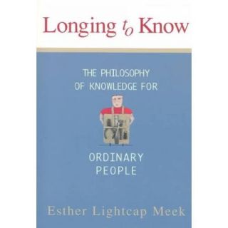 Longing to Know The Philosophy of Knowledge for Ordinary People