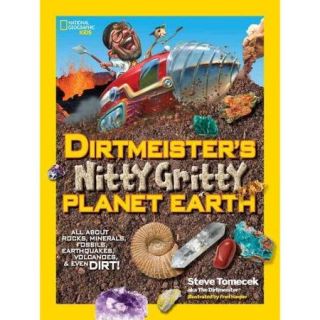 Dirtmeister's Nitty Gritty Planet Earth All About Rocks, Minerals, Fossils, Earthquakes, Volcanoes, & Even Dirt