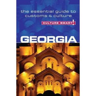 Culture Smart Georgia The Essential Guide to Customs & Culture