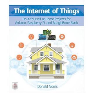 The Internet of Things Do It Yourself at Home Projects for Arduino, Raspberry Pi and Beaglebone Black 9780071835206