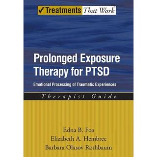 Prolonged Exposure Therapy for PTSD Emotional Processing of Traumatic Experiences, Therapist Guide