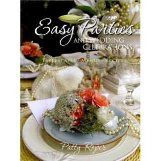 Easy Parties and Wedding Celebrations Tablescapes, Menus, Recipes