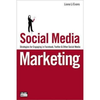 Social Media Marketing Strategies for Engaging in Facebook, Twitter & Other Social Media