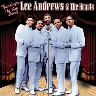 Teardrops The Very Best of Lee Andrews & the Hearts