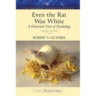 Even the Rat Was White A Historical View of Psychology  Classic Edition