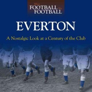 When Football Was Football  Everton A Nostalgic Look at a Century of the Club