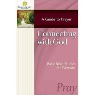 Connecting With God A Guide to Prayer Basic Bible Studies for Everyone