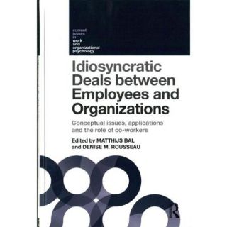 Idiosyncratic Deals Between Employees and Organizations Conceptual Issues, Applications, and the Role of Co workers