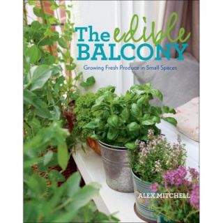 The Edible Balcony Book Growing Fresh Produce in Small Spaces 9781609614102