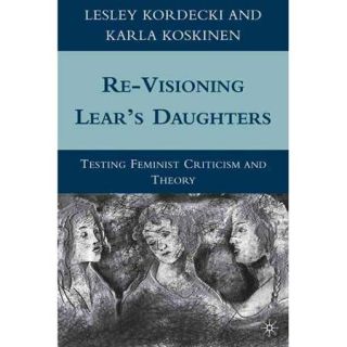 Re Visioning Lear's Daughters Testing Feminist Criticism and Theory