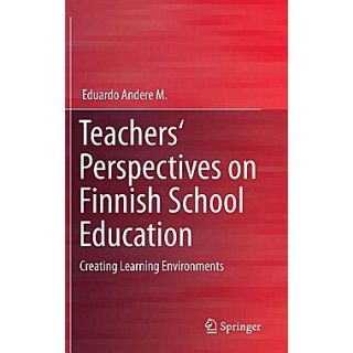 Springer Teachers Perspectives on Finnish School Education Creating Learning En Hardcover Book